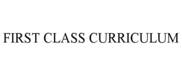 FIRST CLASS CURRICULUM trademark