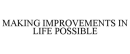 MAKING IMPROVEMENTS IN LIFE POSSIBLE trademark