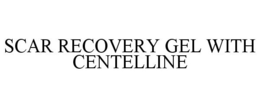 SCAR RECOVERY GEL WITH CENTELLINE trademark