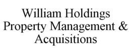 WILLIAM HOLDINGS PROPERTY MANAGEMENT & ACQUISITIONS trademark