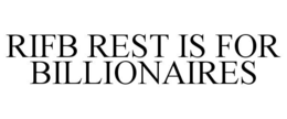 RIFB REST IS FOR BILLIONAIRES trademark
