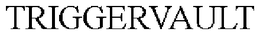 TRIGGERVAULT trademark