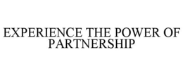 EXPERIENCE THE POWER OF PARTNERSHIP trademark