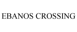 EBANOS CROSSING trademark