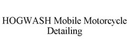 HOGWASH MOBILE MOTORCYCLE DETAILING trademark