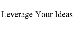 LEVERAGE YOUR IDEAS trademark
