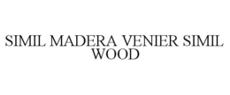 SIMIL MADERA VENIER SIMIL WOOD trademark
