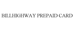 BILLHIGHWAY PREPAID CARD trademark