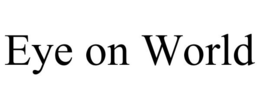 EYE ON WORLD trademark