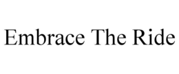EMBRACE THE RIDE trademark