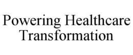 POWERING HEALTHCARE TRANSFORMATION trademark