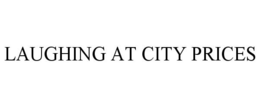 LAUGHING AT CITY PRICES trademark