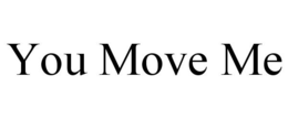 YOU MOVE ME trademark