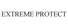 EXTREME PROTECT trademark