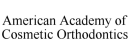 AMERICAN ACADEMY OF COSMETIC ORTHODONTICS trademark