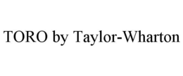 TORO BY TAYLOR-WHARTON trademark
