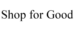 SHOP FOR GOOD trademark