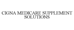 CIGNA MEDICARE SUPPLEMENT SOLUTIONS trademark