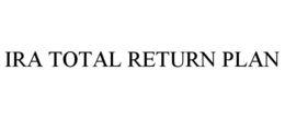 IRA TOTAL RETURN PLAN trademark