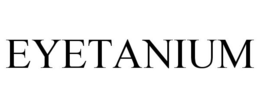 EYETANIUM trademark