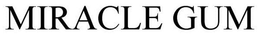 MIRACLE GUM trademark