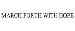 MARCH FORTH WITH HOPE trademark
