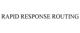 RAPID RESPONSE ROUTING trademark
