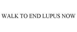 WALK TO END LUPUS NOW trademark