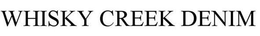 WHISKY CREEK DENIM trademark