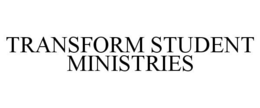 TRANSFORM STUDENT MINISTRIES trademark