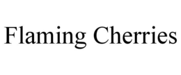 FLAMING CHERRIES trademark