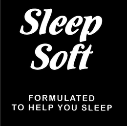 SLEEP SOFT FORMULATED TO HELP YOU SLEEP trademark