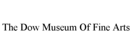 THE DOW MUSEUM OF FINE ARTS trademark