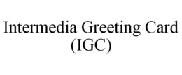 INTERMEDIA GREETING CARD (IGC) trademark