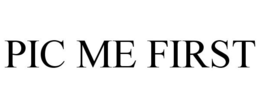PIC ME FIRST trademark