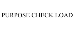 PURPOSE CHECK LOAD trademark