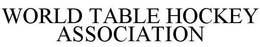 WORLD TABLE HOCKEY ASSOCIATION trademark