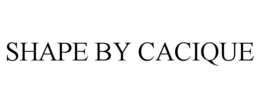SHAPE BY CACIQUE trademark