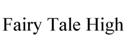 FAIRY TALE HIGH trademark