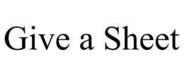 GIVE A SHEET trademark