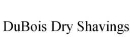 DUBOIS DRY SHAVINGS trademark