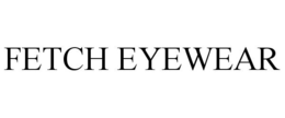 FETCH EYEWEAR trademark