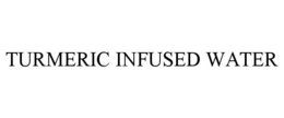 TURMERIC INFUSED WATER trademark