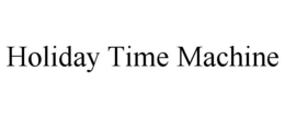 HOLIDAY TIME MACHINE trademark