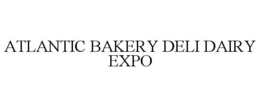 ATLANTIC BAKERY DELI DAIRY EXPO trademark