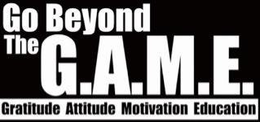 GO BEYOND THE G.A.M.E GRATITUDE . ATTITUDE . MOTIVATION EDUCATION trademark