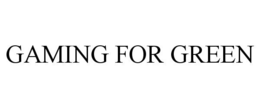 GAMING FOR GREEN trademark