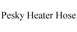 PESKY HEATER HOSE trademark