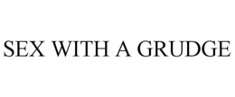 SEX WITH A GRUDGE trademark