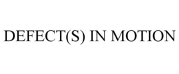DEFECT(S) IN MOTION trademark
